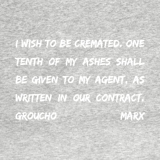 Groucho Marx Quote - I Wish To Be Cremated One Tenth Of My Ashes- Funny Actor Gift by BubbleMench